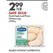 Fresh Maple Leaf Prime Chicken Legs - $2.99/lb ($1.00 off)